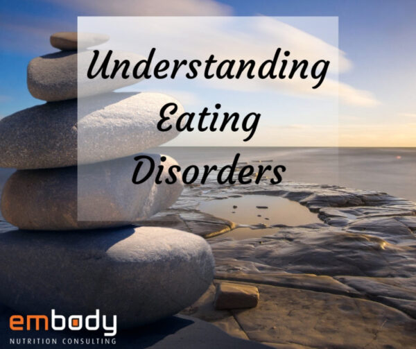 Understanding Eating Disorders – Embody Nutrition Consulting